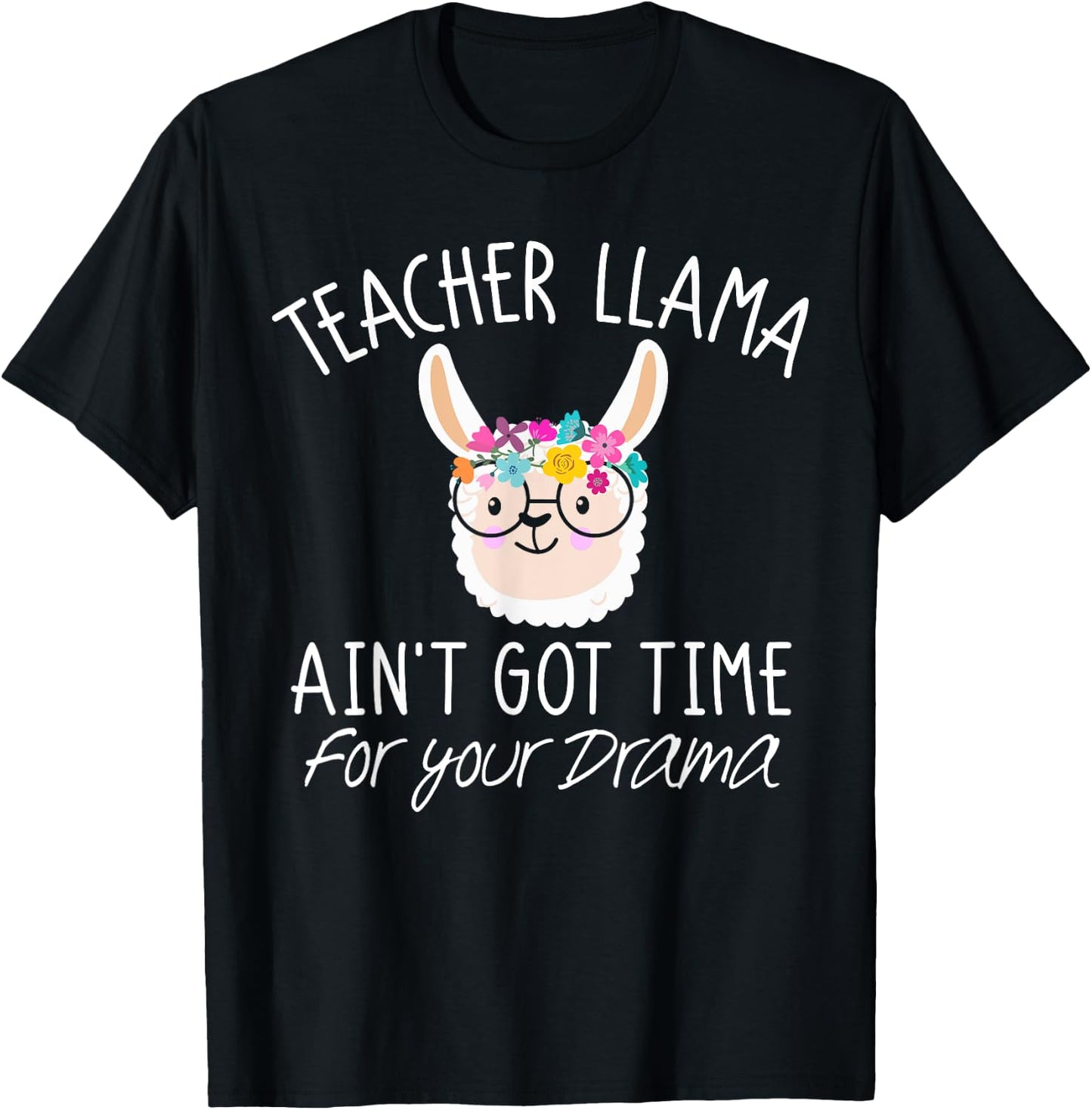 Teacher Llama T Shirt Ain't Got Time For Your Drama Gift T-Shirt - T-Shirt | Black