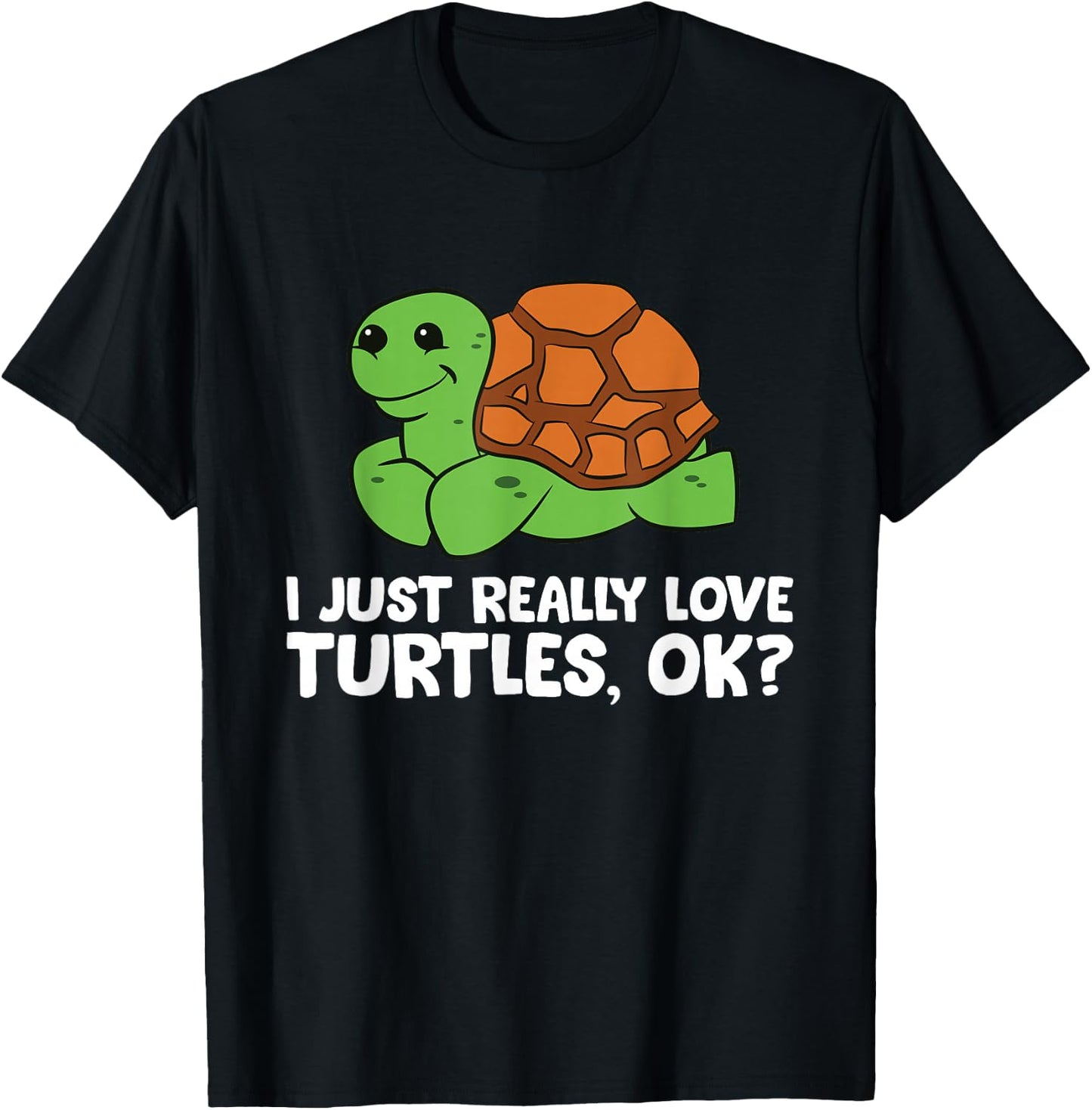 I Just Really Like Turtles, Okay Funny Turtle Lover T-Shirt - T-Shirt | Black