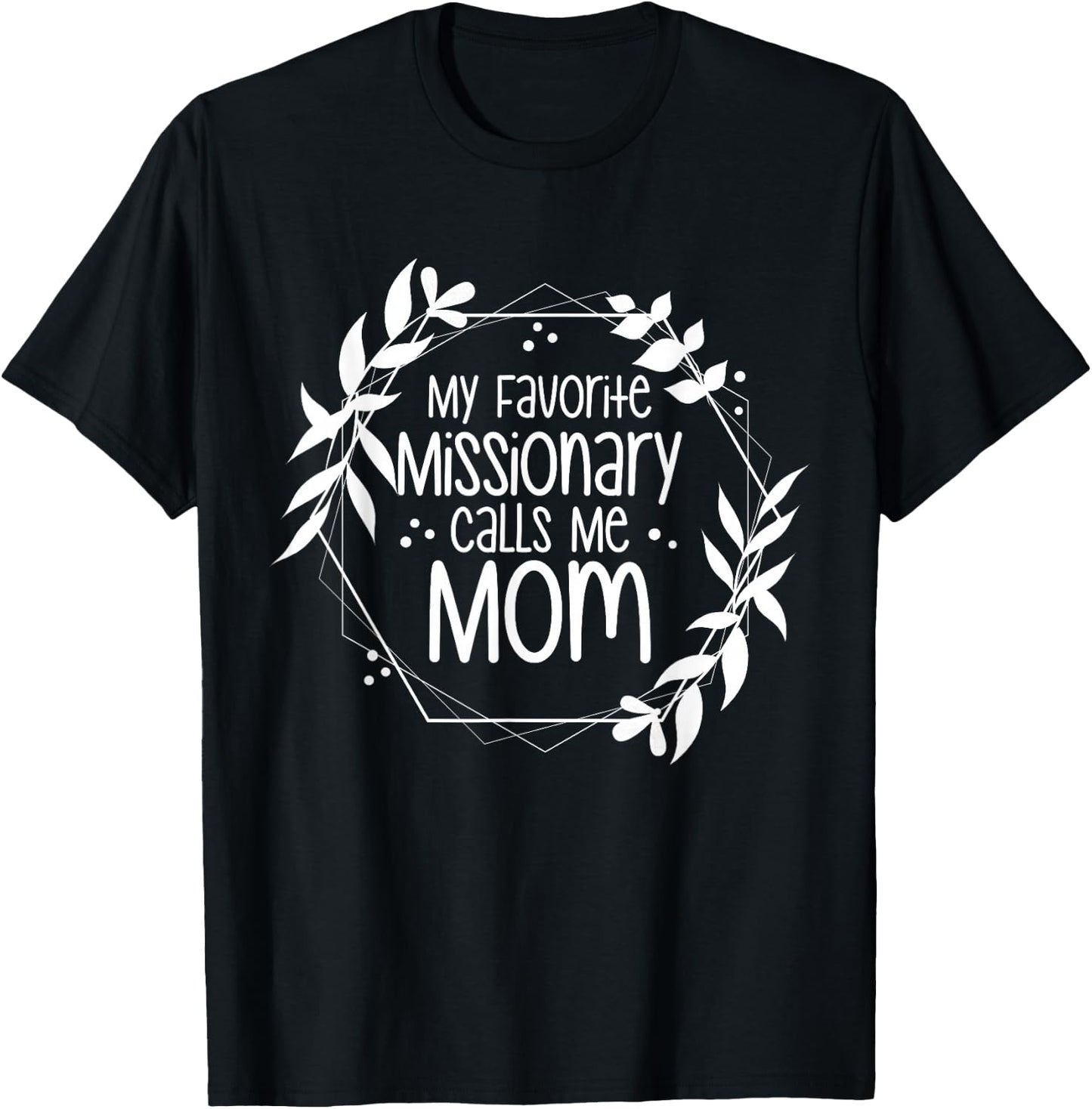 My Favorite Missionary Calls Me Mom T-Shirt - T-Shirt | Black