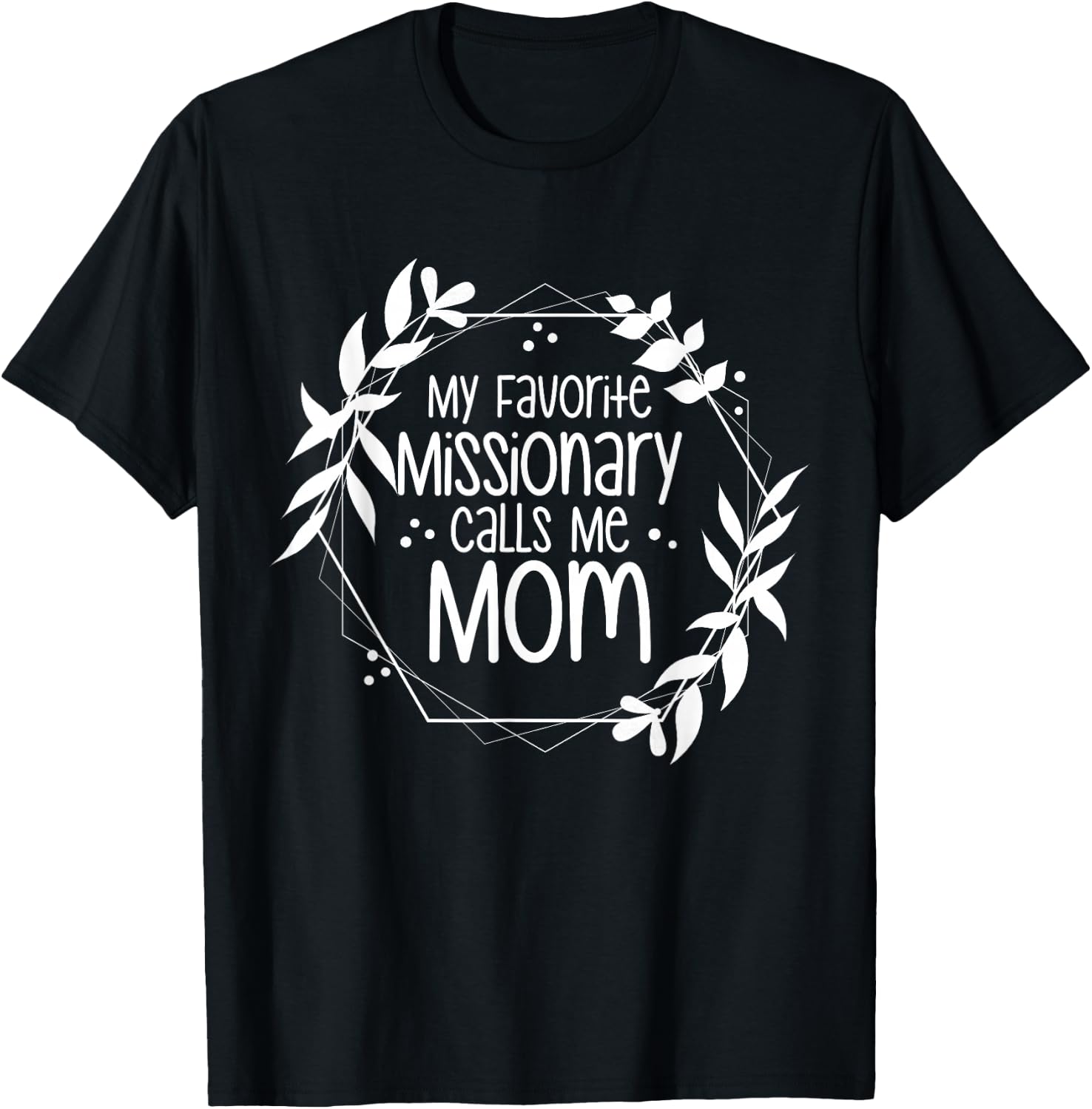 My Favorite Missionary Calls Me Mom T-Shirt - T-Shirt | Black