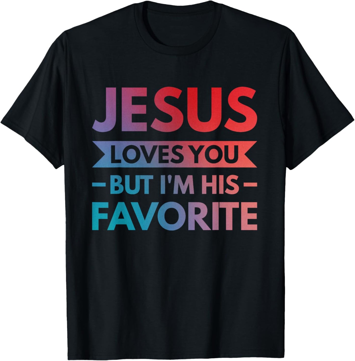 Jesus Loves You But I'm His Favorite T-Shirt - T-Shirt | Black