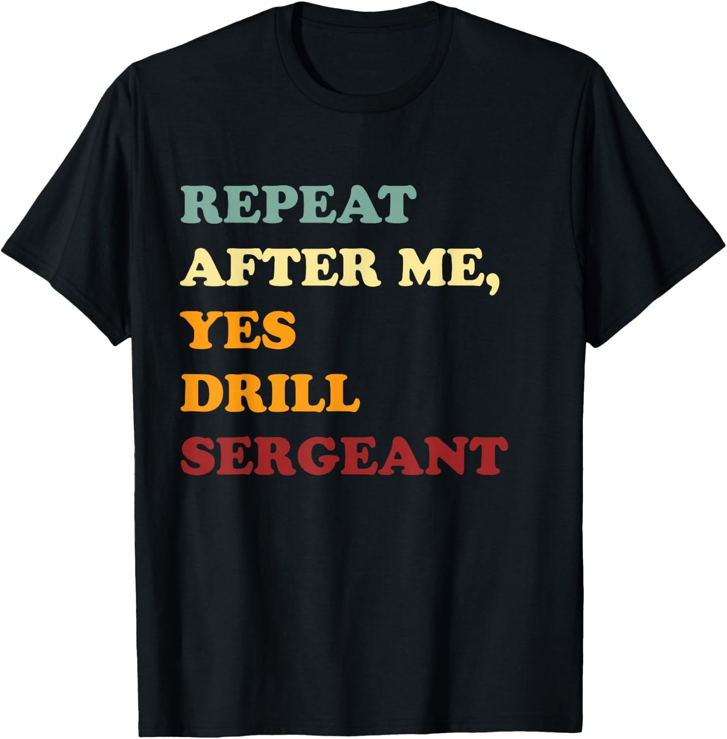 Repeat After Me, Yes Drill Sergeant Fanny Military Army Gift T-Shirt - T-Shirt | Black