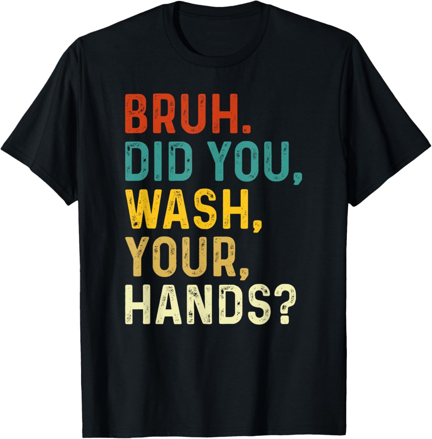 Bruh Did You Wash Your Hands, Hand Washing Hygiene Day 2024 T-Shirt - T-Shirt | Black