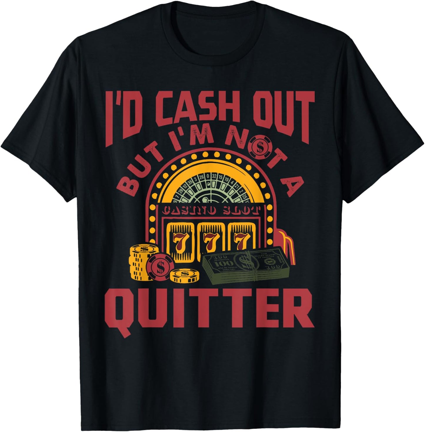 I'd Cash Out But I'm Not A Quitter Funny Gambling Gift T-Shirt - T-Shirt | Black