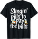 Slinging' Pills To Pay The Bills Pharmacist Funny Pharmacy T-Shirt - T-Shirt | Black