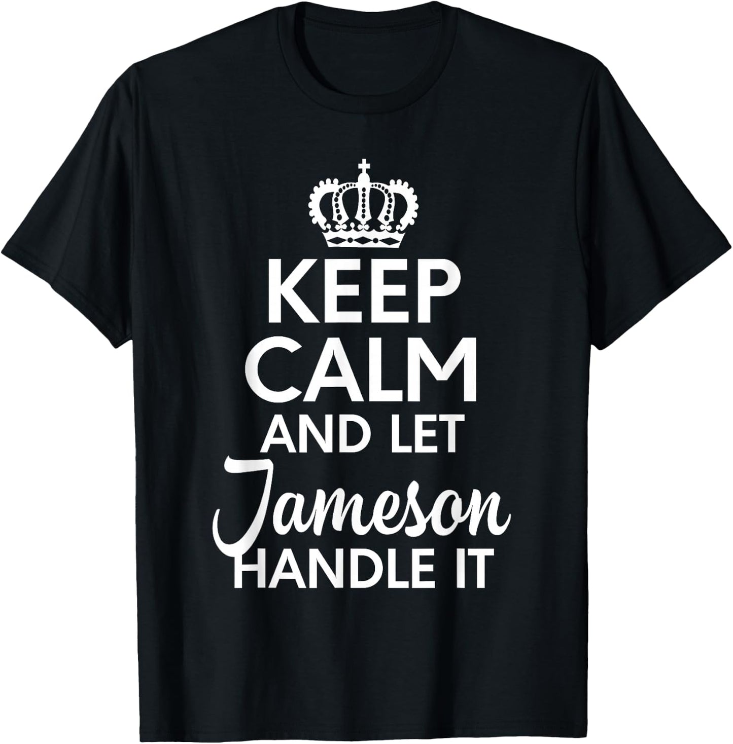 Jameson Name, Keep Calm And Let Jameson Handle It T-Shirt - T-Shirt | Black