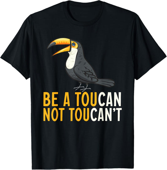 Be A Toucan Not A Toucan't Rainforest Toucan Bird T-Shirt - T-Shirt | Black