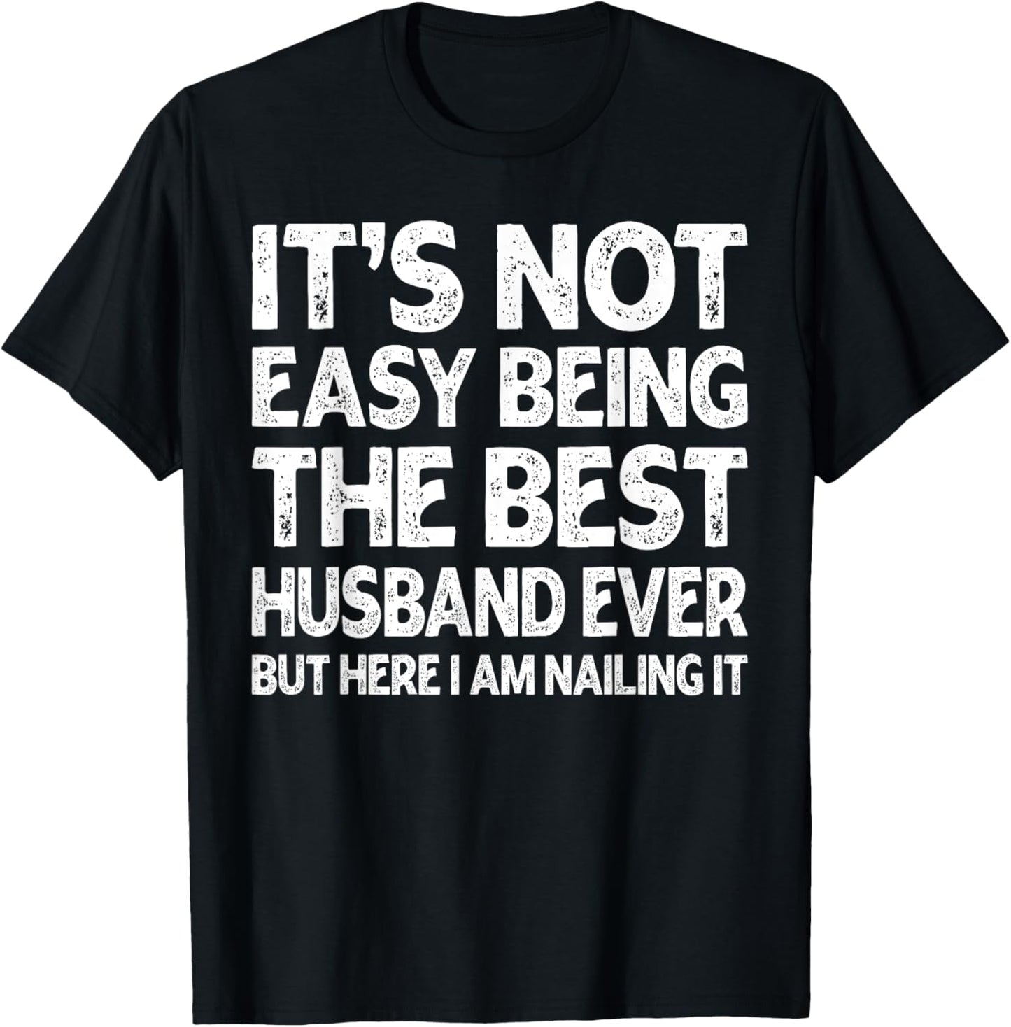 It's Not Easy Being The Best Husband Ever Funny Husband T-Shirt - T-Shirt | Black