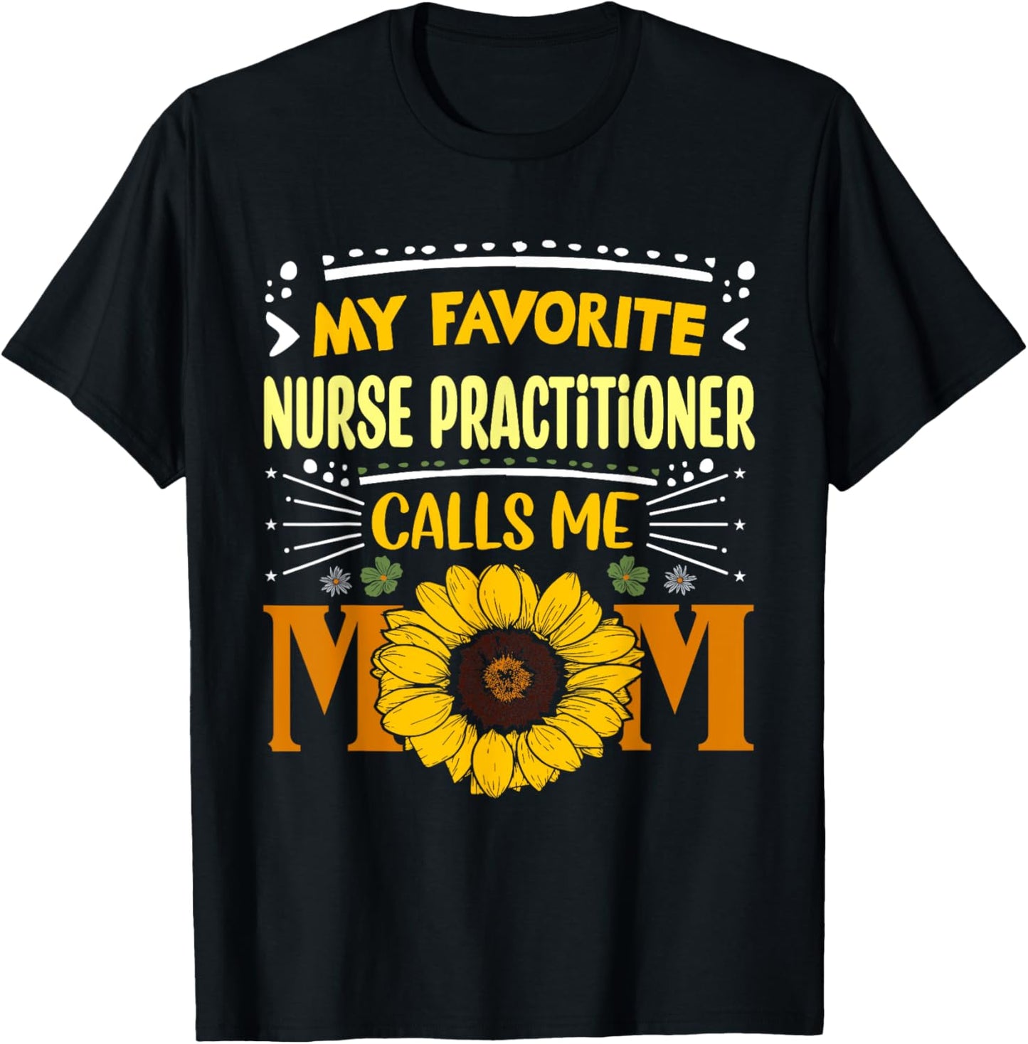 My Favorite Nurse Practitioner Calls Me Mom Mothers Day T-Shirt - T-Shirt | Black