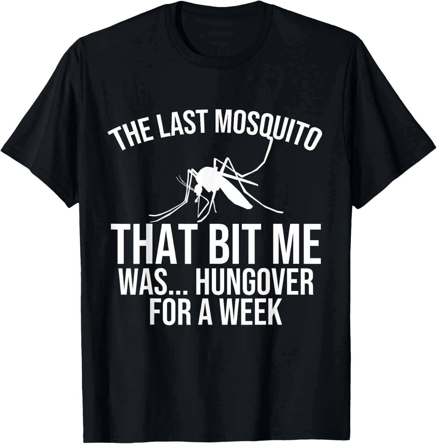 The Last Mosquito that Bit Me is Hungover Drunk T-Shirt - T-Shirt | Black