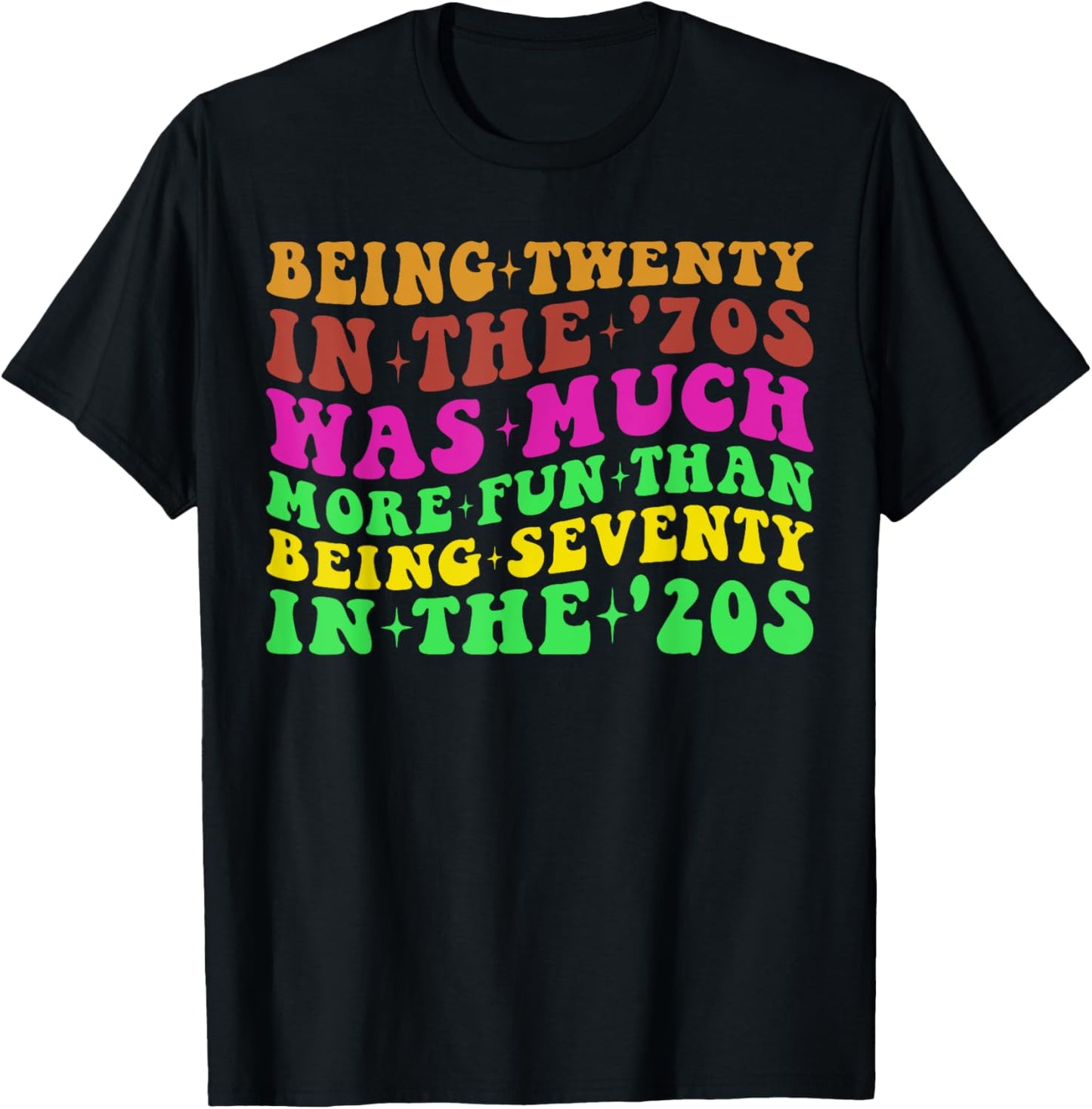 Being Twenty in the '70s Was Much More Fun Than 70's Costume T-Shirt - T-Shirt | Black