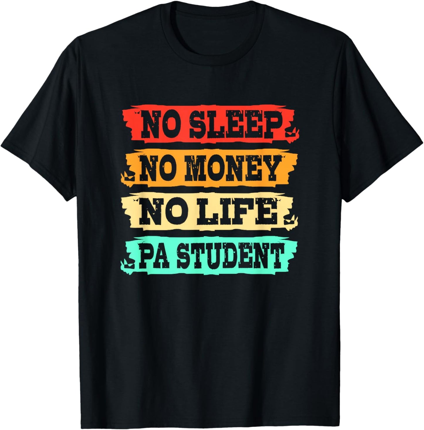 Physician Assistant No Sleep No Money No Life PA Student T-Shirt - T-Shirt | Black