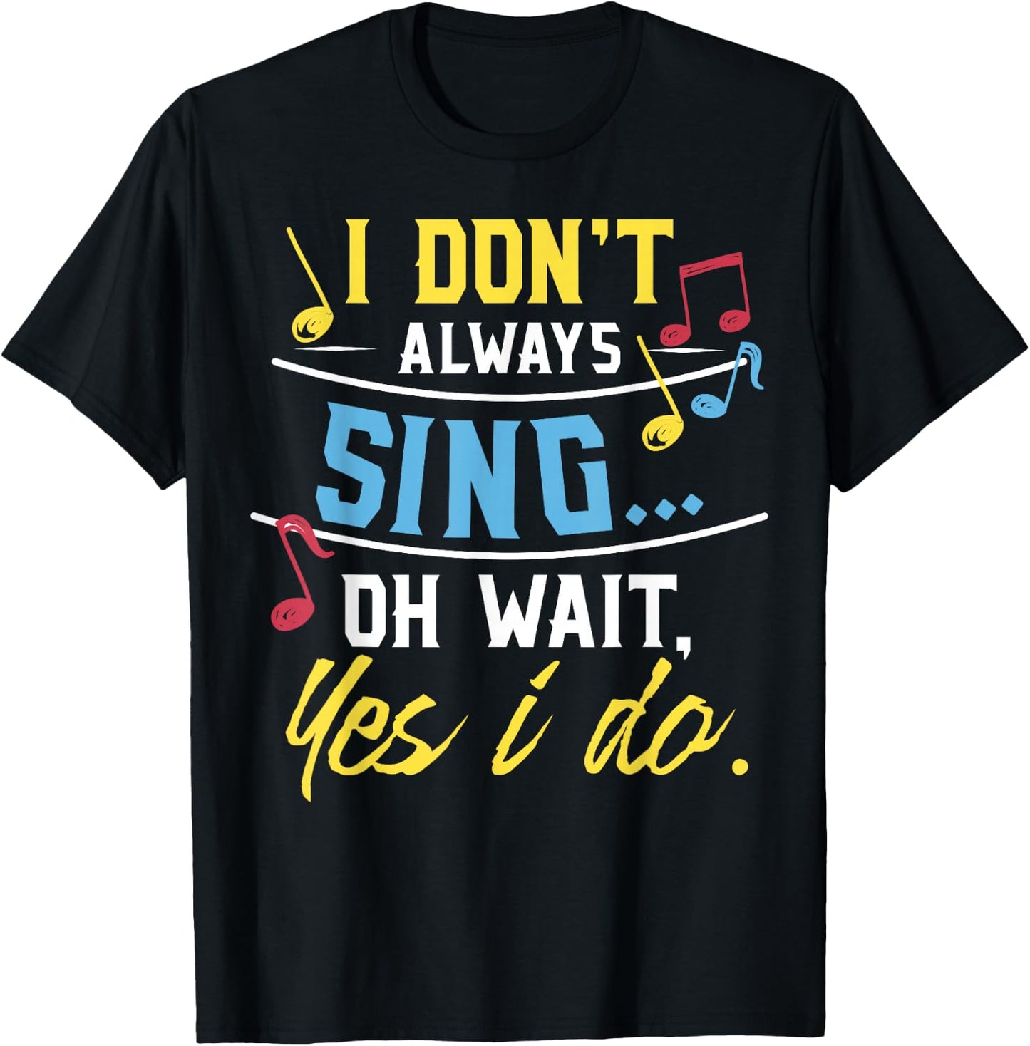 Funny Singer Gift I Don't Always Sing Vocalist Choir T-Shirt - T-Shirt | Black