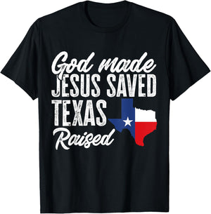 God Made Jesus Saved Texas Raised Texas Pride State T-Shirt - T-Shirt | Black