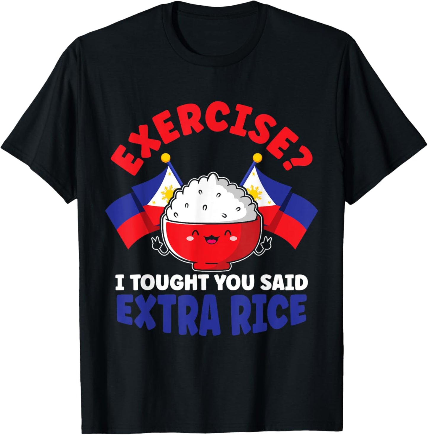 Exercise? I Thought You Said Extra Rice Funny Filipino Rice T-Shirt - T-Shirt | Black