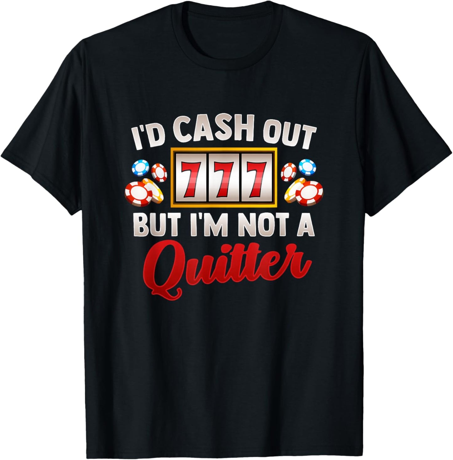 Id Cash Out But Im Not A Quitter Casino Vegas Gambling Slot T-Shirt - T-Shirt | Black