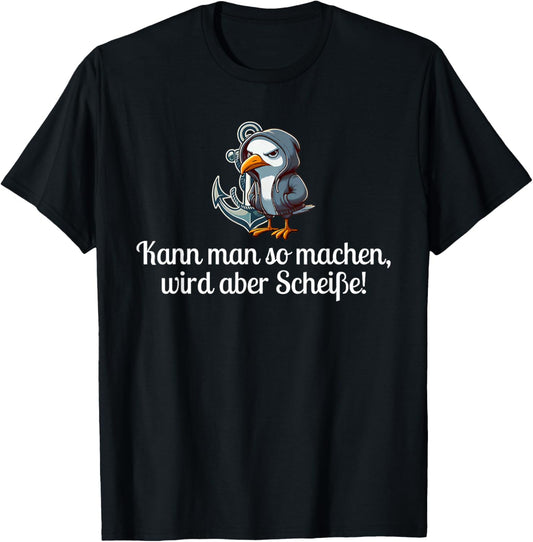 kann man so Machen Wird Aber scheiße T-Shirt - T-Shirt | Black