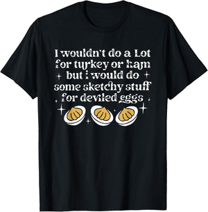 I Wouldn't Do A Lot for Turkey Or Ham Deviled Eggs T-Shirt - T-Shirt | Black