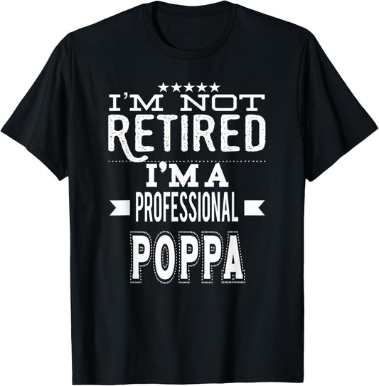 I'm Not Retired I'm A Professional Poppa Special Grandpa T-Shirt - T-Shirt | Black
