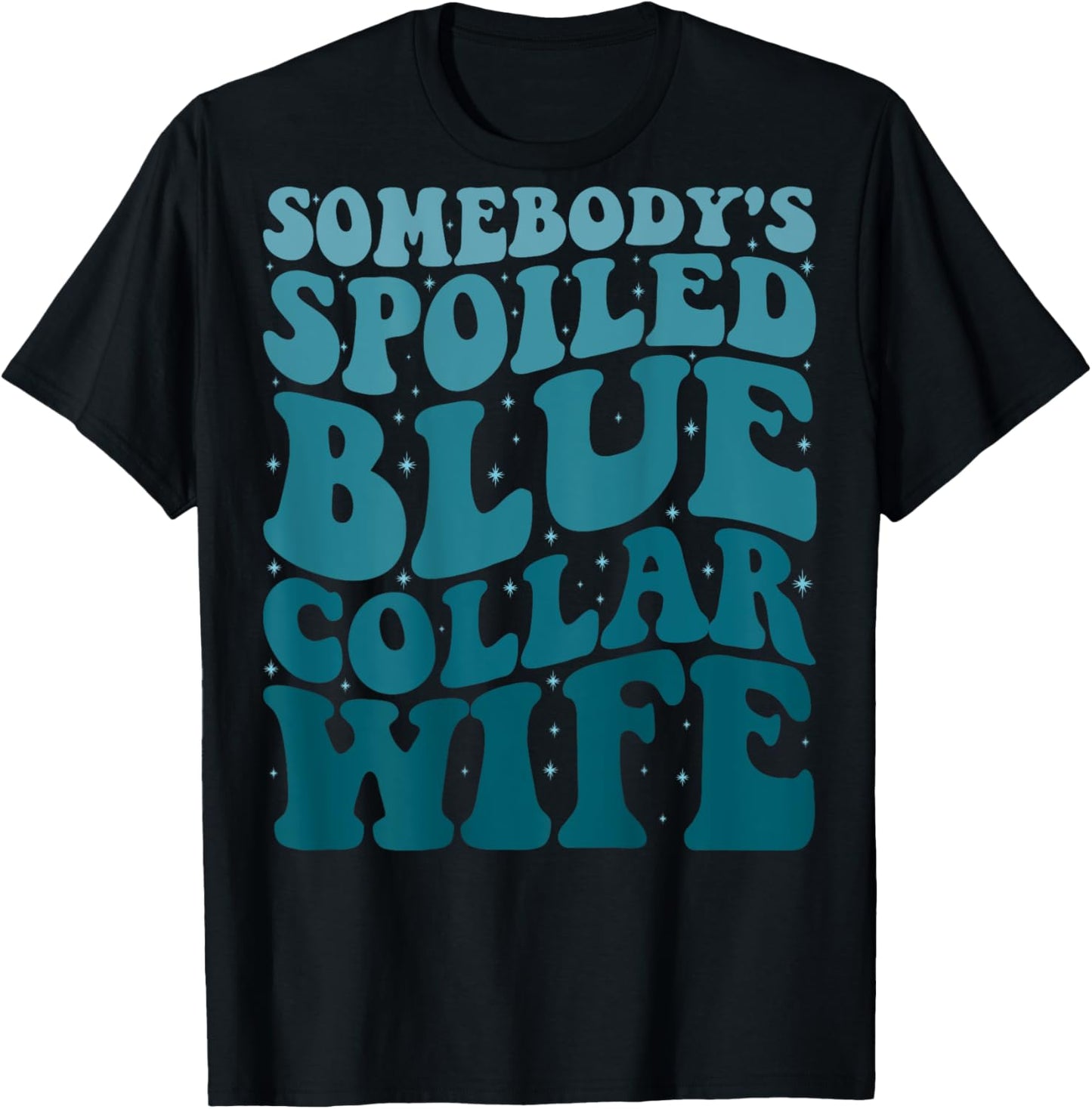 Somebody's Spoiled Blue Collar Wife Someones spoiled T-Shirt - T-Shirt | Black