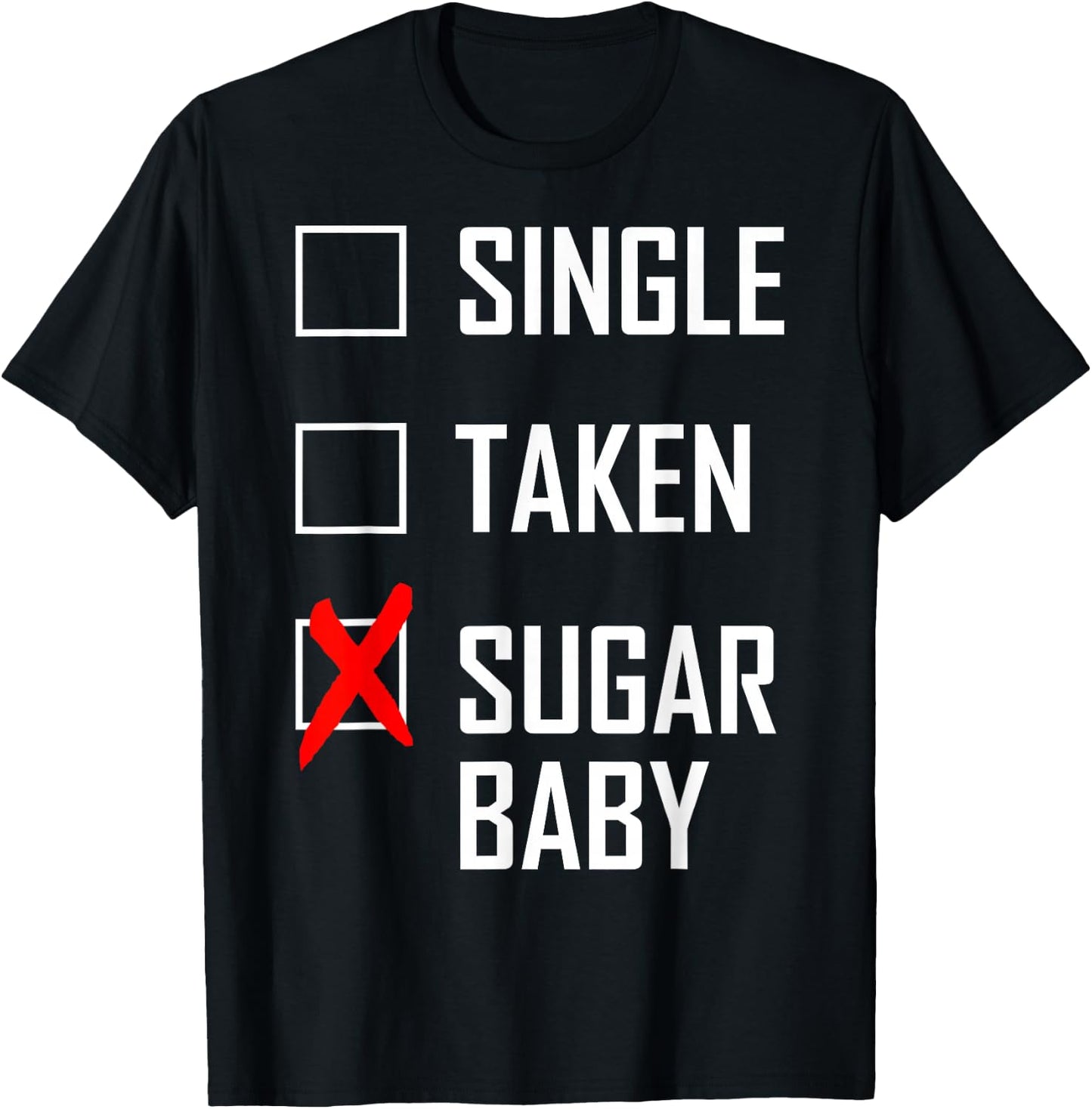 Single. Taken. Sugar Baby T-Shirt - T-Shirt | Black