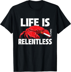 Life Is Relentless - Crustacean Crab Lover Seafood Crabber T-Shirt - T-Shirt | Black