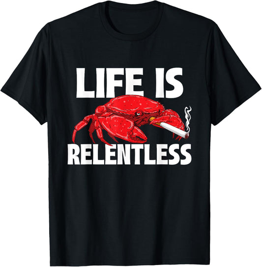 Life Is Relentless - Crustacean Crab Lover Seafood Crabber T-Shirt - T-Shirt | Black