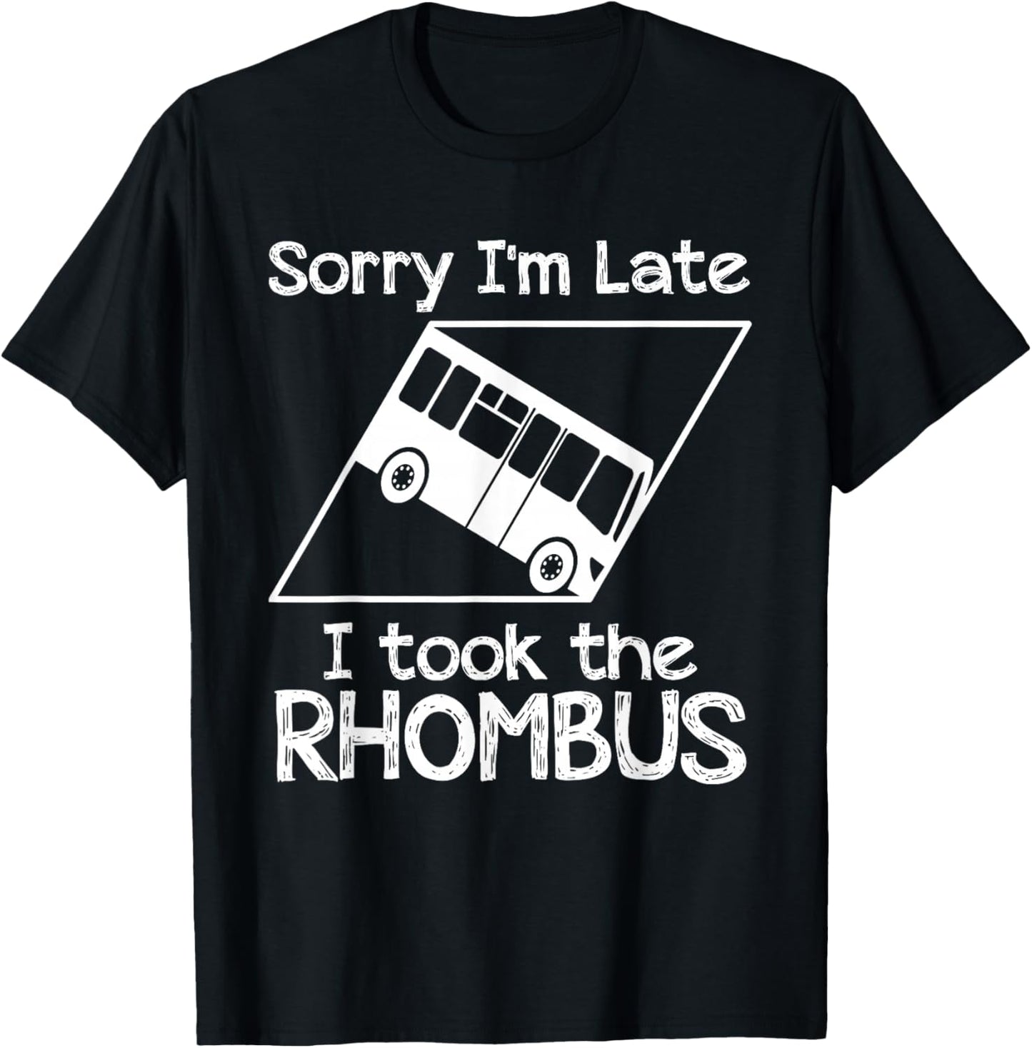 Sorry I'm Late I Took The Rhombus Funny Math Geometry Nerd T-Shirt - T-Shirt | Black