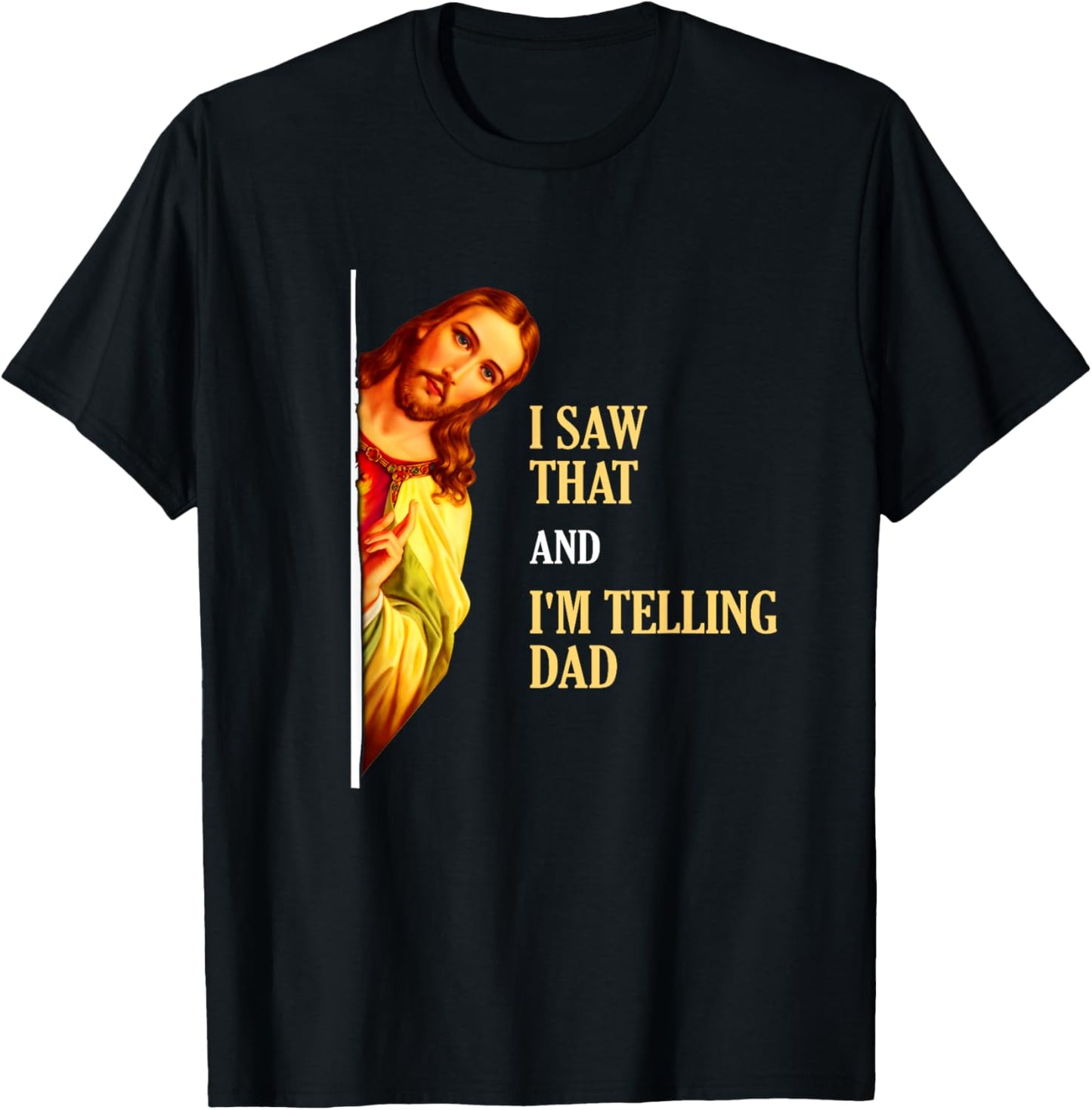 I Saw That I'm Telling Dad Funny Religious Christian Jesus T-Shirt - T-Shirt | Black