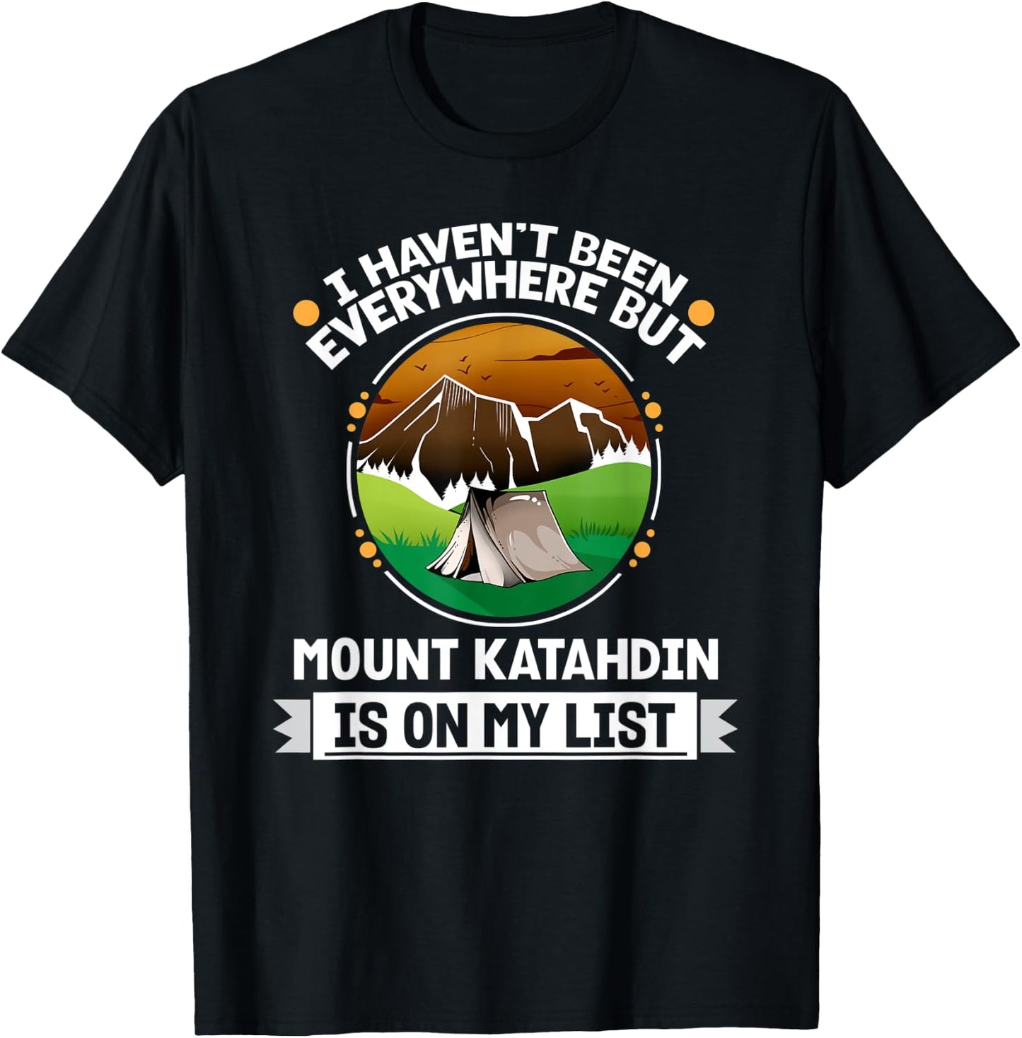 Mount Katahdin Is On My List Hiking Camping Hiker Camper T-Shirt - T-Shirt | Black