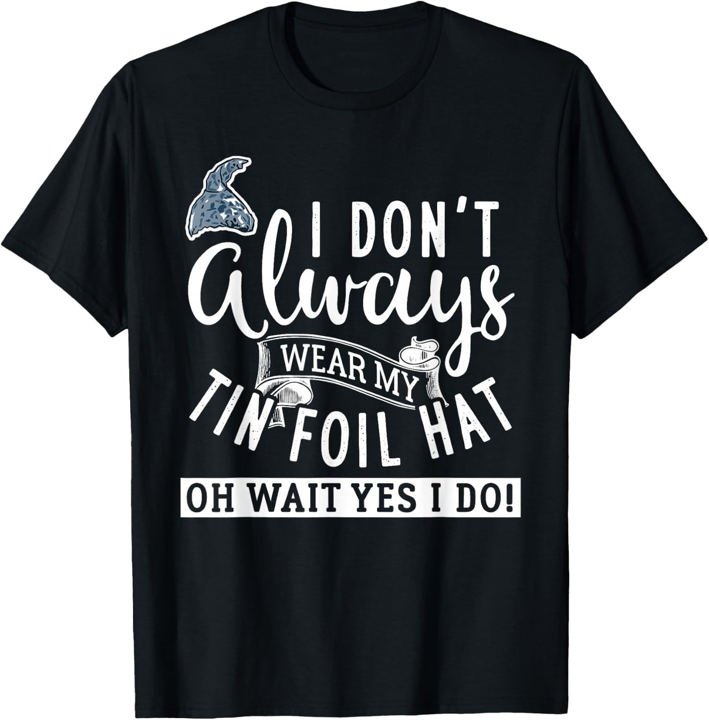 Tinfoil Hat Conspiracy Theorist Design T-Shirt - T-Shirt | Black