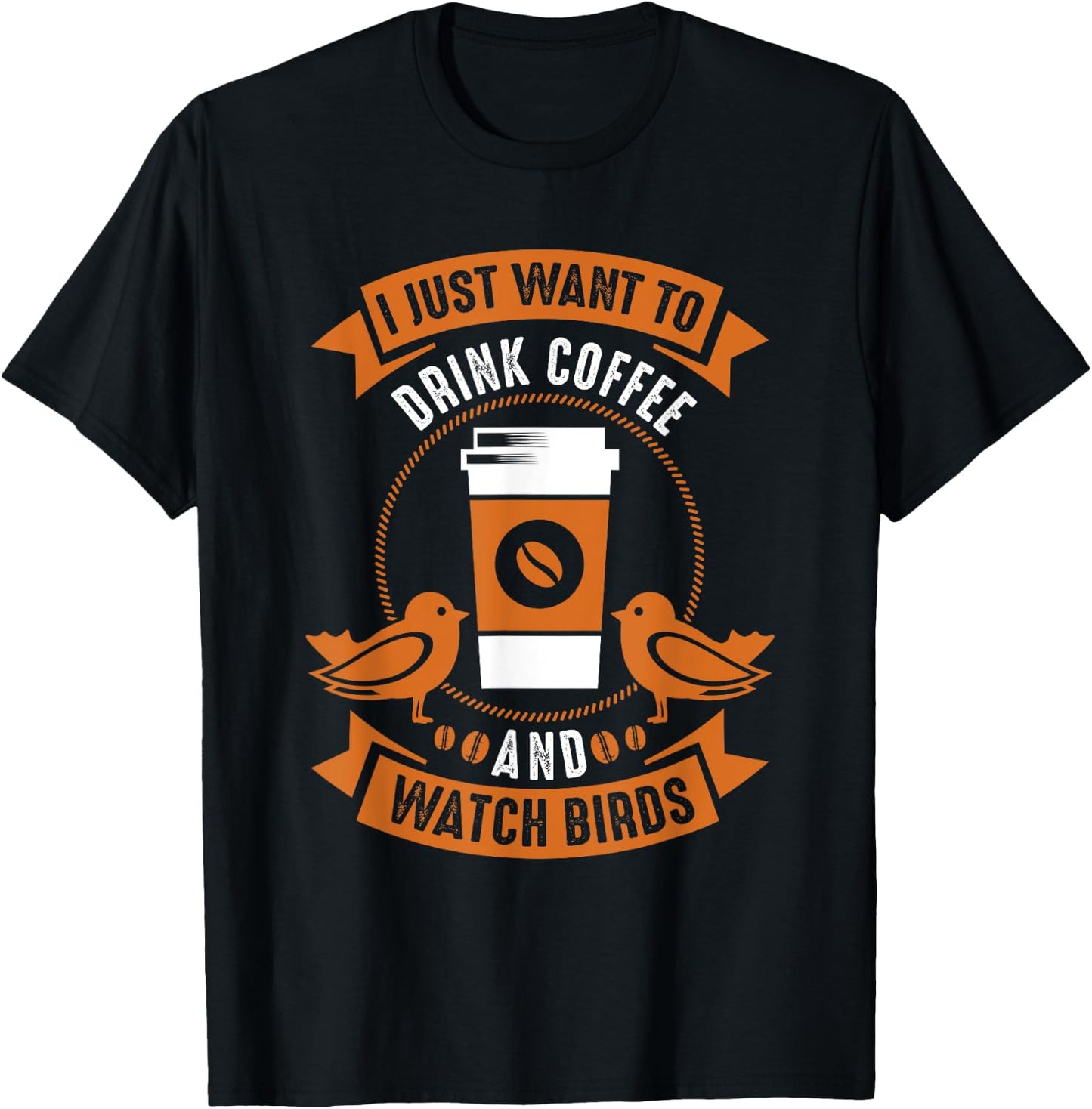 I Just Want To Drink Coffee And Watch Birds Bird Watching T-Shirt - T-Shirt | Black