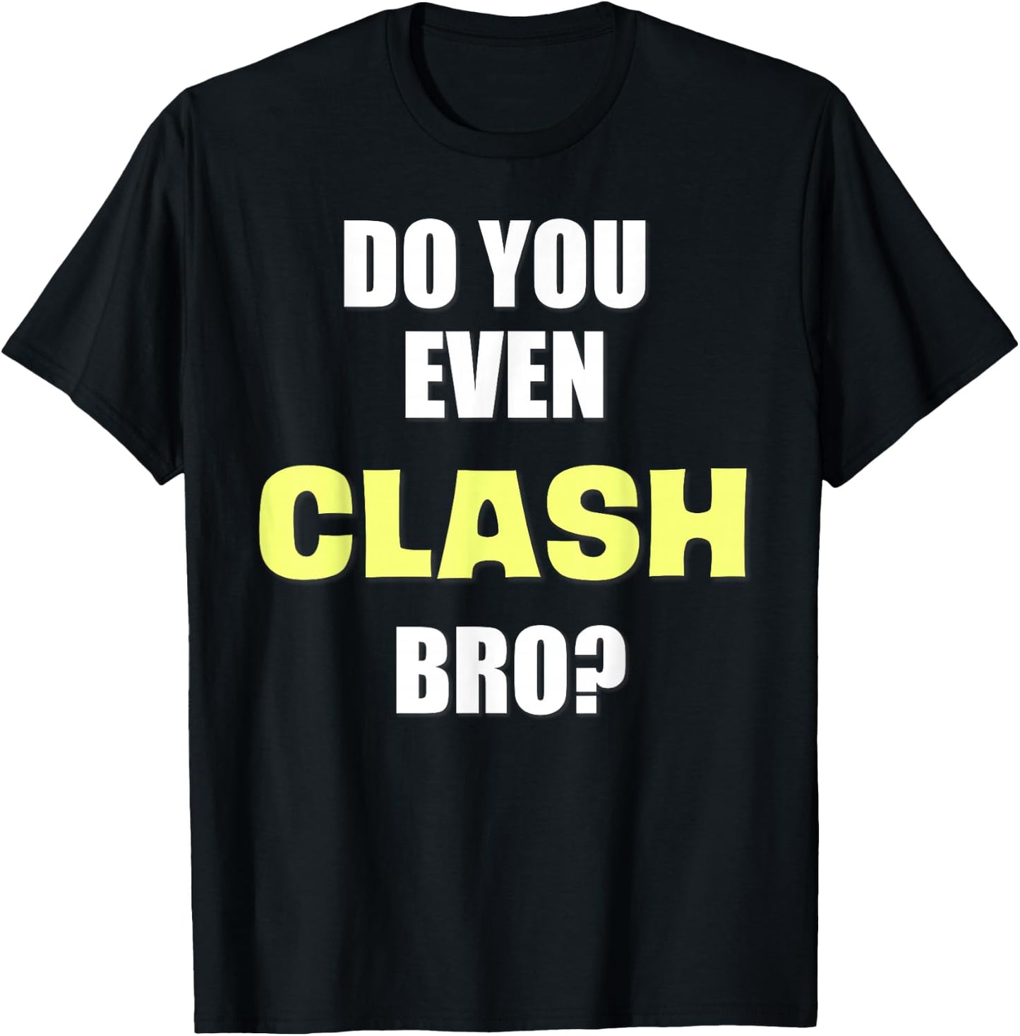 Do You Even Clash Bro? Funny Clash T-Shirt - T-Shirt | Black