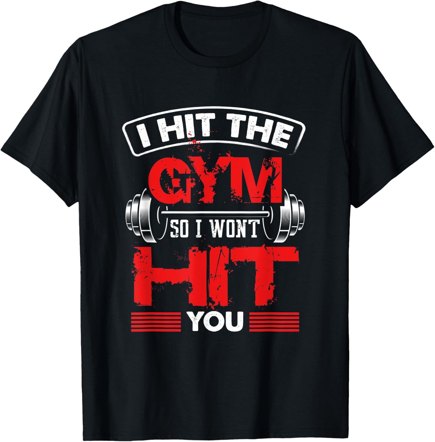 Hit The Gym So I Won't Hit You - Fitness Lover T-Shirt - T-Shirt | Black
