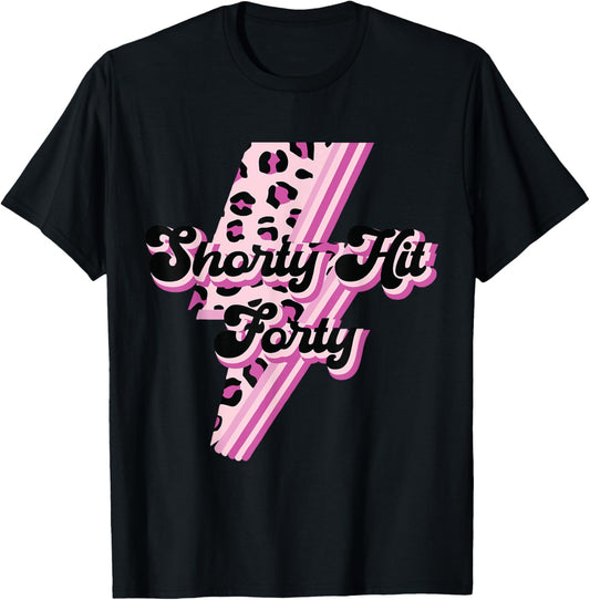 Funny Shorty Hit Forty Turning 40th Birthday Hello Forties T-Shirt - T-Shirt | Black