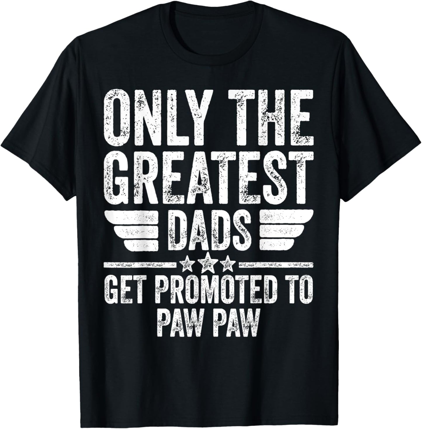 Only The Greatest Dads Get Promoted To Paw Paw T-Shirt - T-Shirt | Black