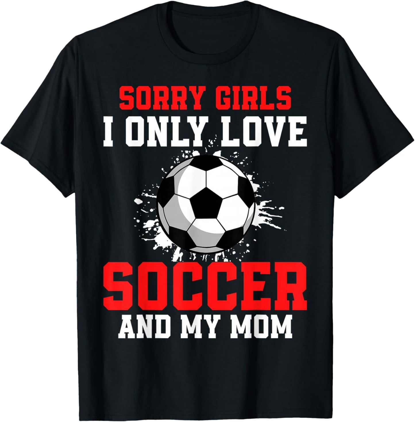 Valentine's Day Soccer Boys I Only Love Soccer and My Mom T-Shirt - T-Shirt | Black