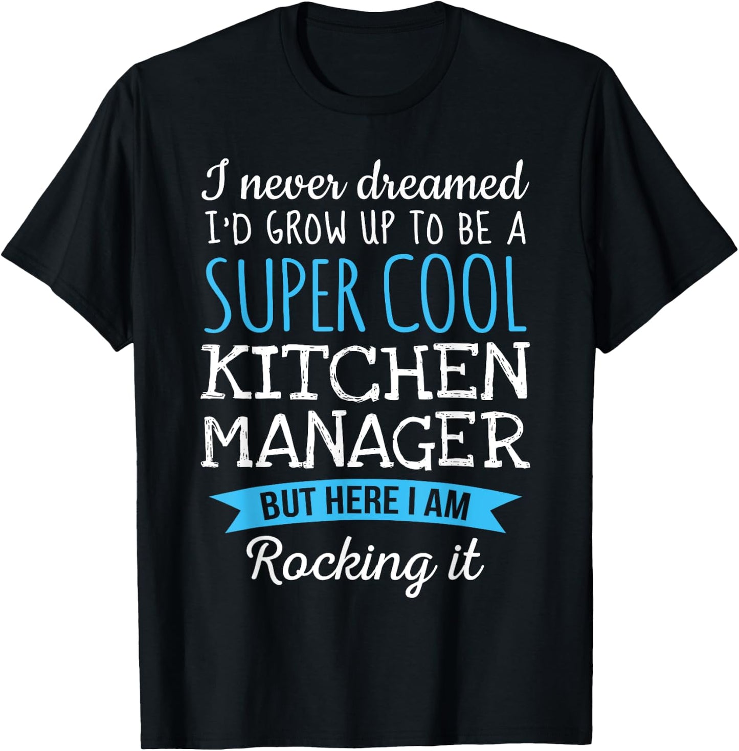 Funny Kitchen Manager I never dreamed Gifts T-Shirt - T-Shirt | Black