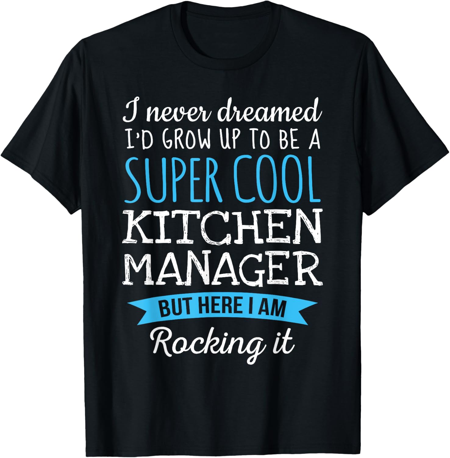 Funny Kitchen Manager I never dreamed Gifts T-Shirt - T-Shirt | Black