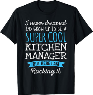 Funny Kitchen Manager I never dreamed Gifts T-Shirt - T-Shirt | Black