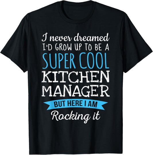 Funny Kitchen Manager I never dreamed Gifts T-Shirt - T-Shirt | Black