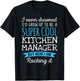 Funny Kitchen Manager I never dreamed Gifts T-Shirt - T-Shirt | Black