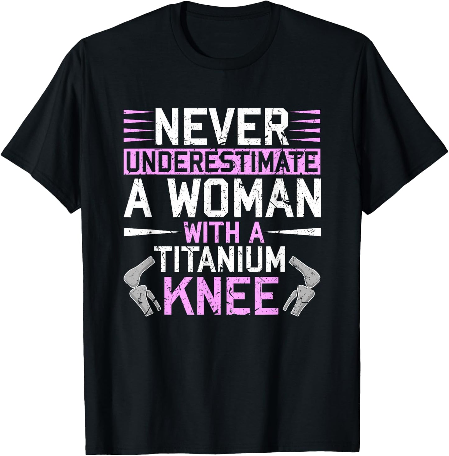 Never Underestimate A Woman With A Titanium Knee Replacement T-Shirt - T-Shirt | Black
