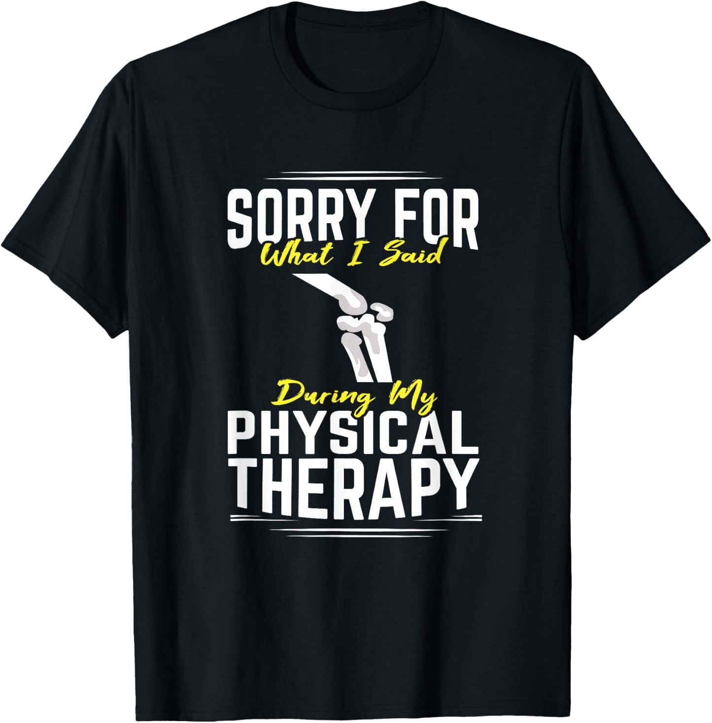 Knee Surgery Sorry For What I Said Physical Therapy Recover T-Shirt - T-Shirt | Black