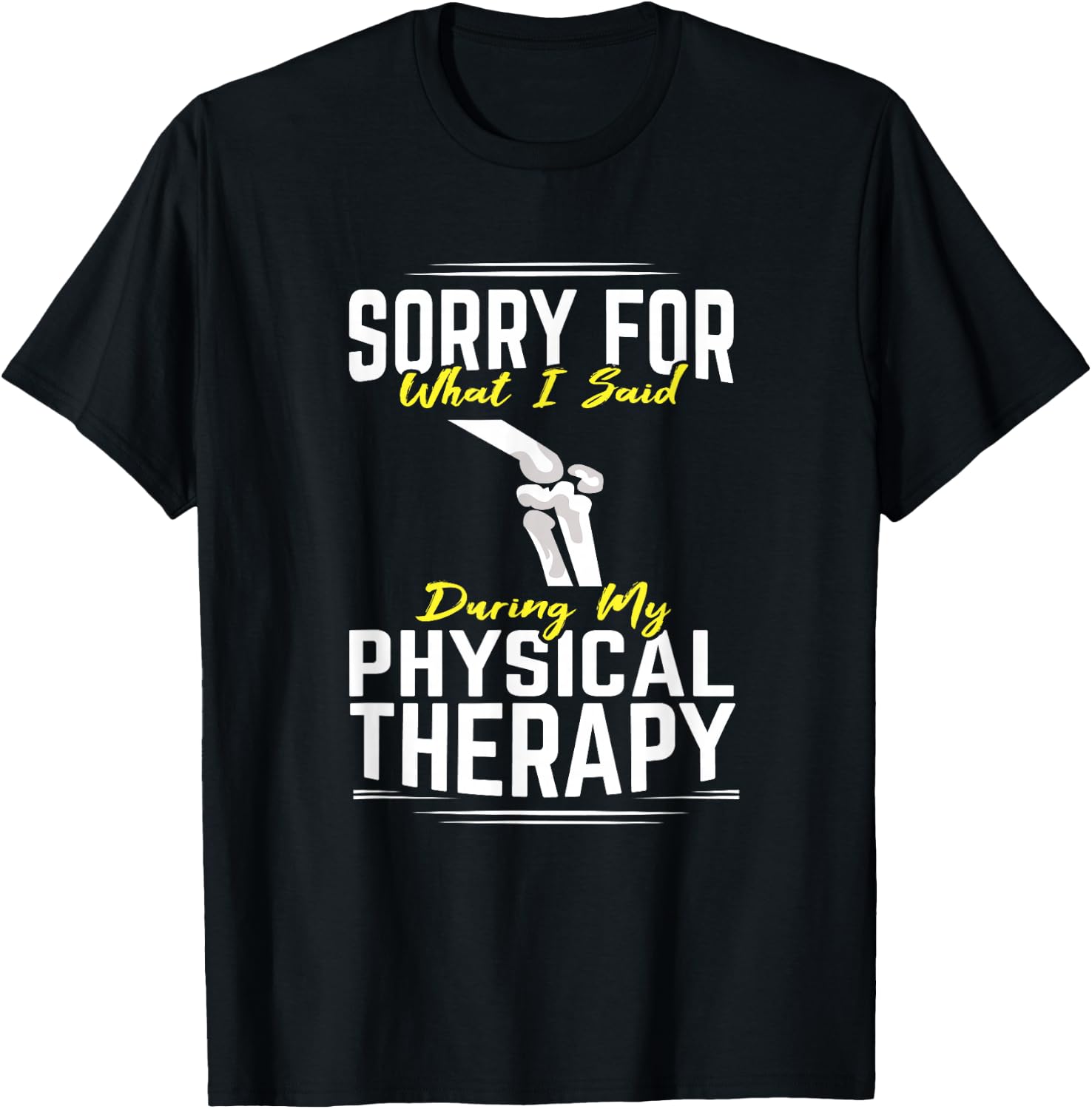 Knee Surgery Sorry For What I Said Physical Therapy Recover T-Shirt - T-Shirt | Black