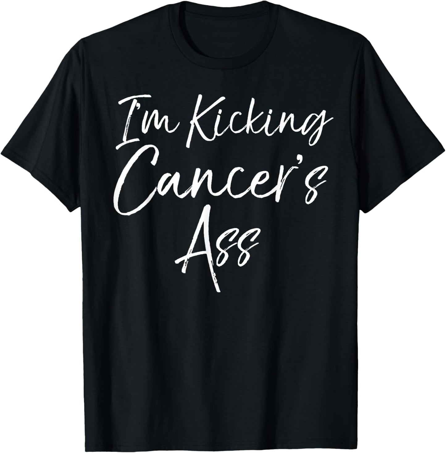 Funny Cancer Treatment Gift Quote I'm Kicking Cancer's Ass T-Shirt - T-Shirt | Black