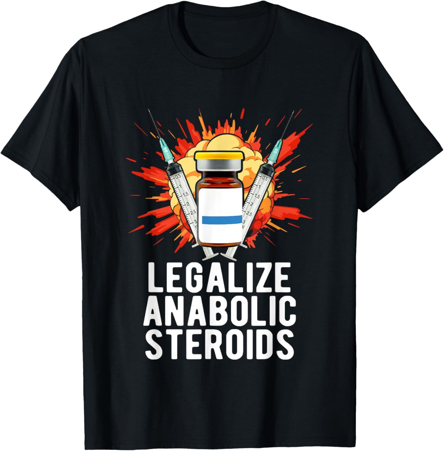 Legalize Anabolic Steroids, Funny Bodybuilding Humor n Jokes T-Shirt - T-Shirt | Black