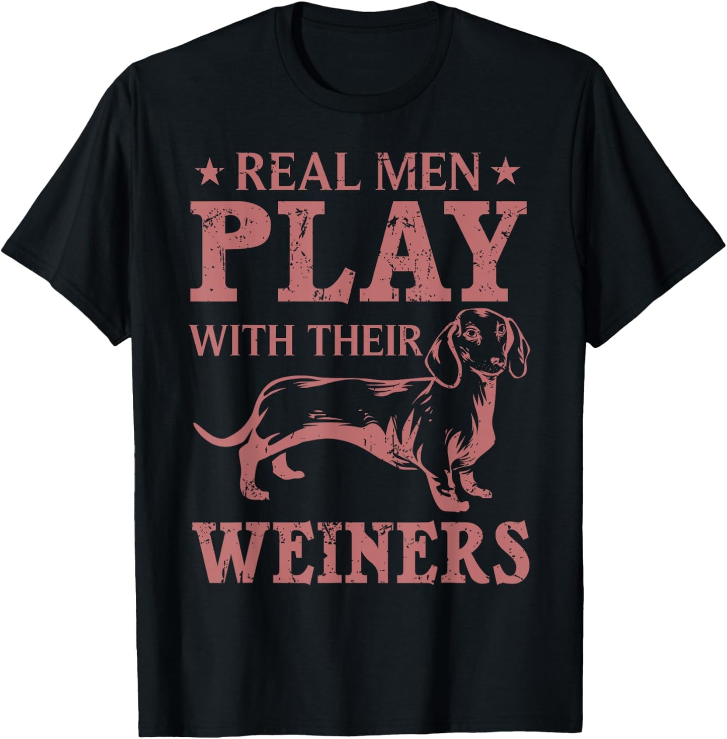 Funny Real Men Play With Their Weiners Cool Weiner Dog Gift T-Shirt - T-Shirt | Black