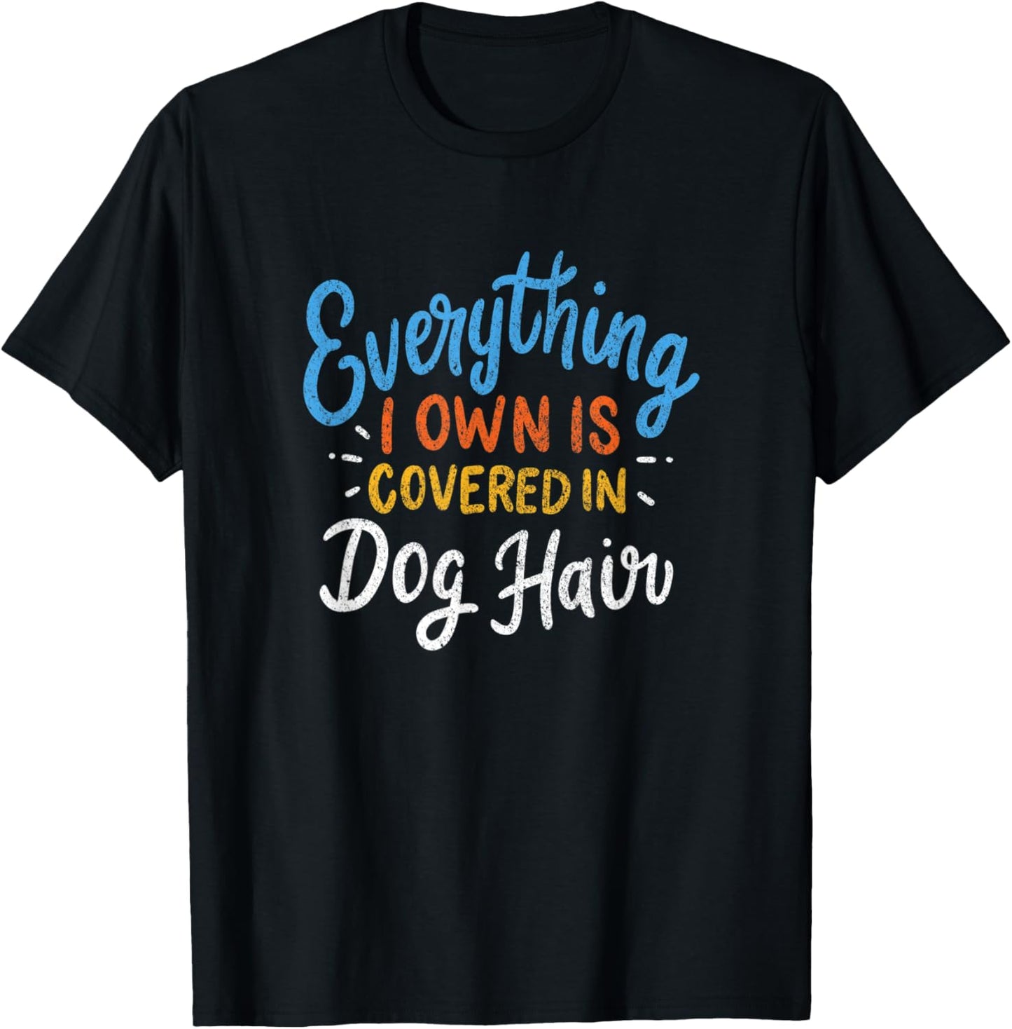 Everything I Own Is Covered In Dog Hair Funny Dog Lover Gift Women T-Shirt - T-Shirt | Black