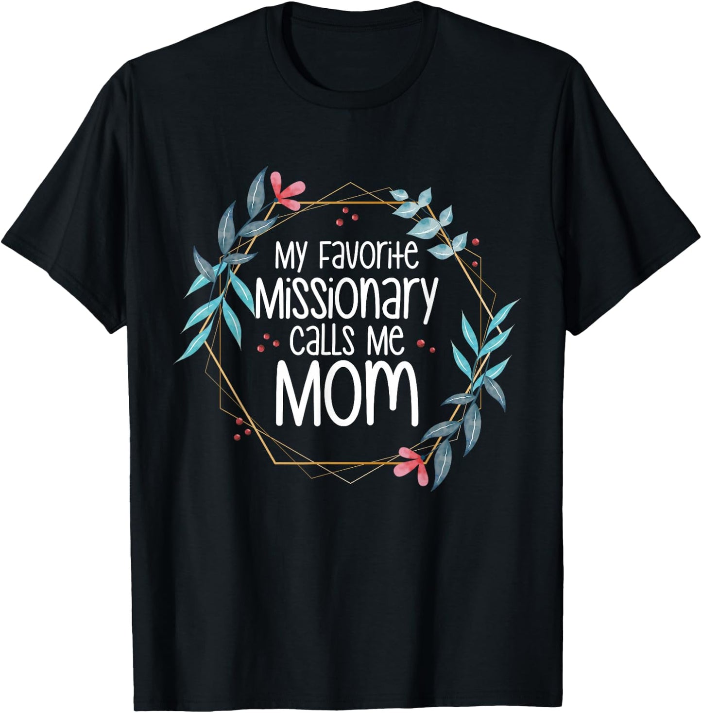 My Favorite Missionary Calls Me Mom T-Shirt - T-Shirt | Black